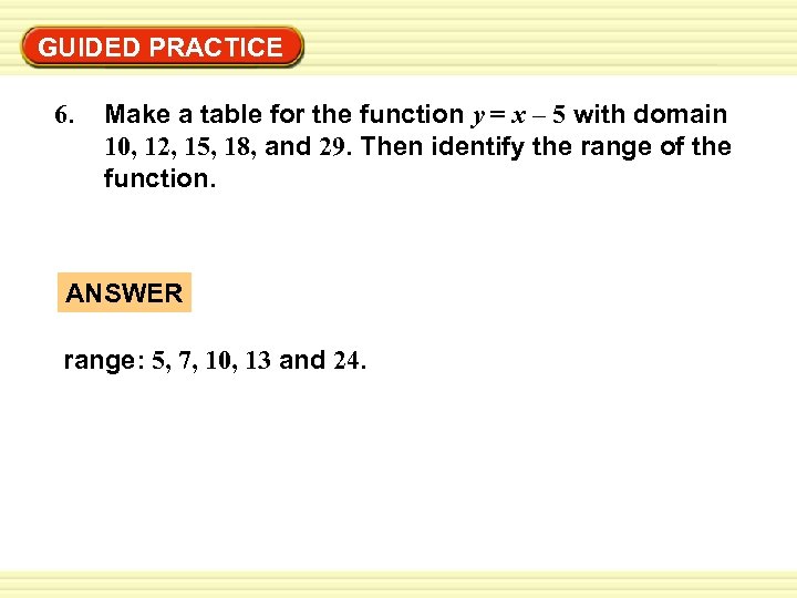 Warm-Up Exercises GUIDED PRACTICE 6. Make a table for the function y = x