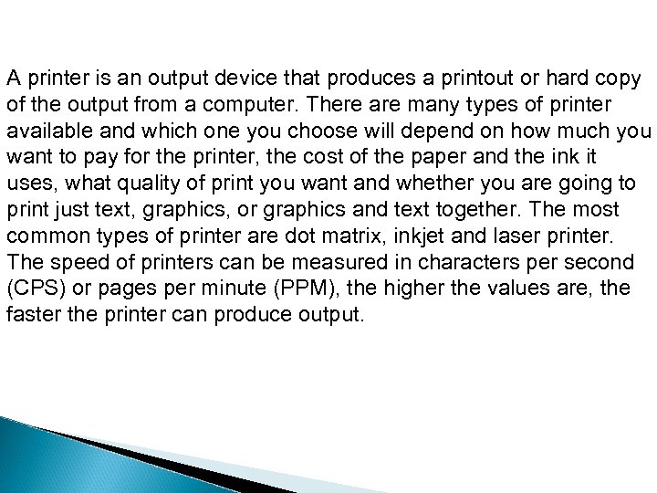 A printer is an output device that produces a printout or hard copy of