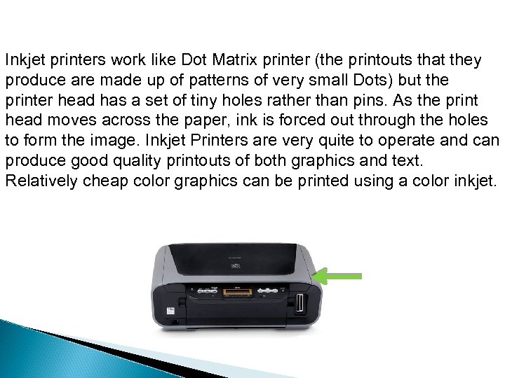 Inkjet printers work like Dot Matrix printer (the printouts that they produce are made