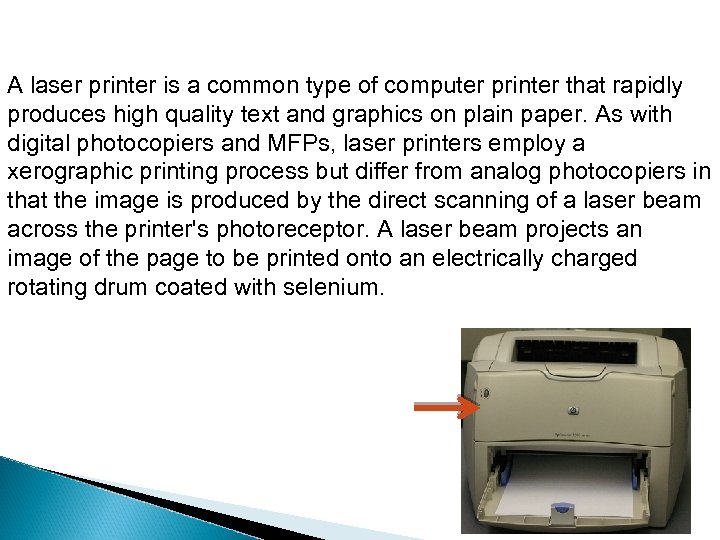 A laser printer is a common type of computer printer that rapidly produces high