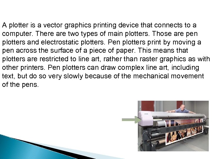 A plotter is a vector graphics printing device that connects to a computer. There