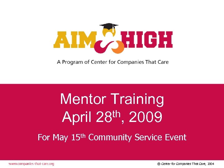 Mentor Training April 28 th, 2009 For May 15 th Community Service Event ©