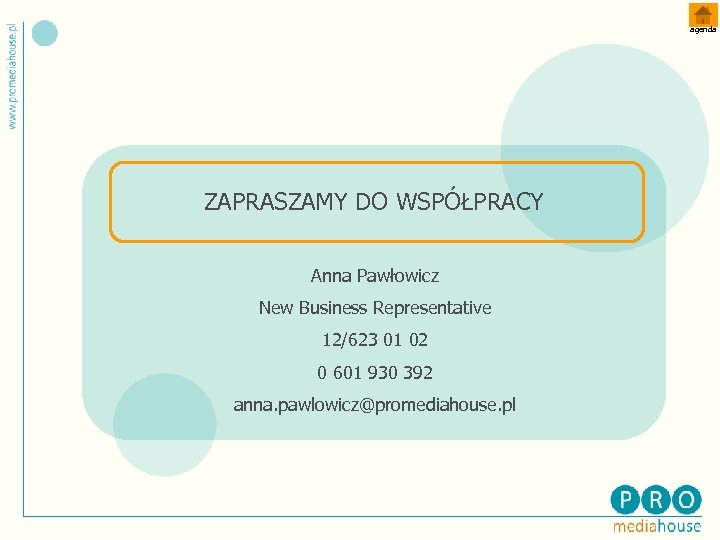 agenda ZAPRASZAMY DO WSPÓŁPRACY Anna Pawłowicz New Business Representative 12/623 01 02 0 601