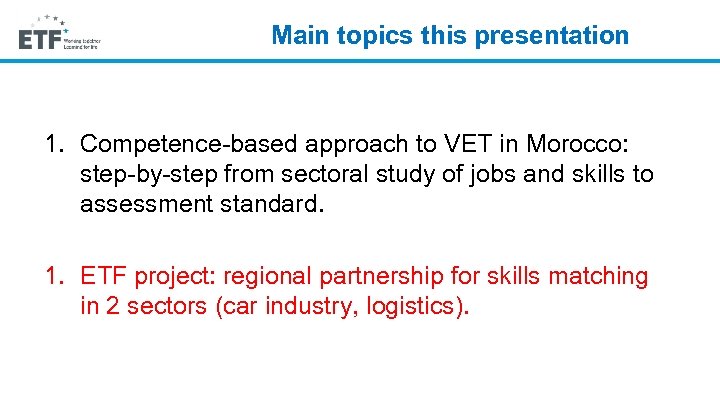 Main topics this presentation 1. Competence-based approach to VET in Morocco: step-by-step from sectoral