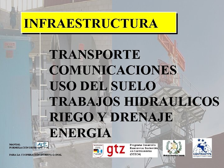 INFRAESTRUCTURA TRANSPORTE COMUNICACIONES USO DEL SUELO TRABAJOS HIDRAULICOS RIEGO Y DRENAJE ENERGIA MANUAL FORMULACIÓN
