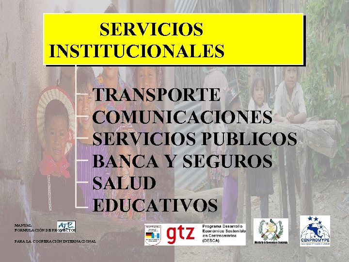 SERVICIOS INSTITUCIONALES TRANSPORTE COMUNICACIONES SERVICIOS PUBLICOS BANCA Y SEGUROS SALUD EDUCATIVOS MANUAL FORMULACIÓN DE