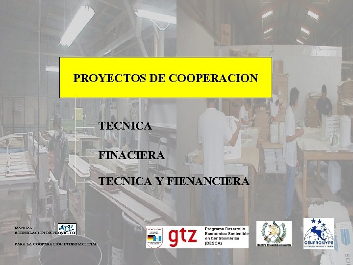 PROYECTOS DE COOPERACION TECNICA FINACIERA TECNICA Y FIENANCIERA MANUAL FORMULACIÓN DE PROYECTOS PARA LA