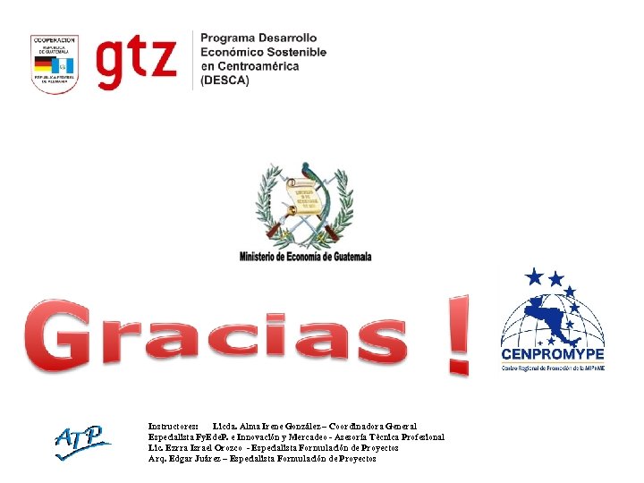 Instructores: Licda. Alma Irene González – Coordinadora General Especialista Fy. Ede. P. e Innovación