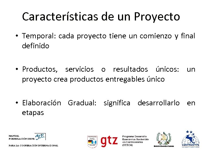 Características de un Proyecto • Temporal: cada proyecto tiene un comienzo y final definido