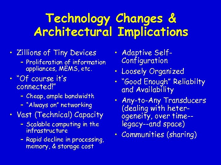 Technology Changes & Architectural Implications • Zillions of Tiny Devices – Proliferation of information