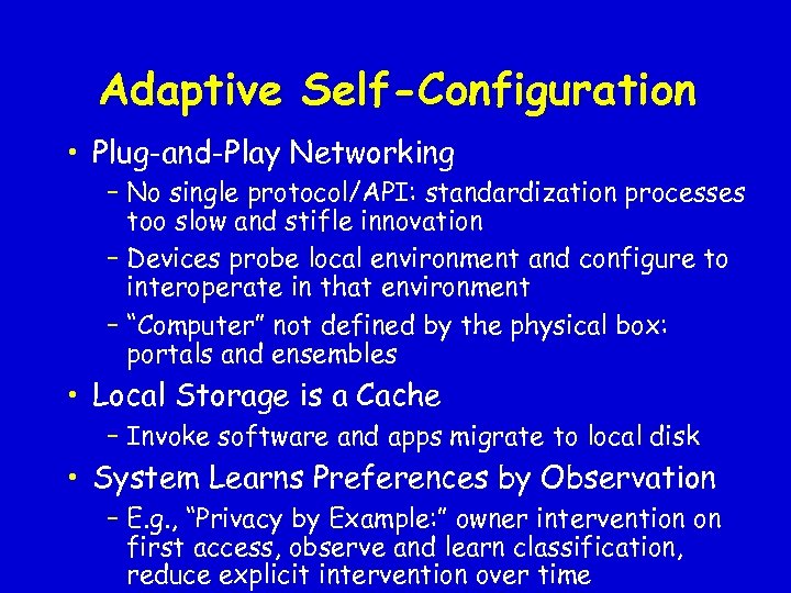 Adaptive Self-Configuration • Plug-and-Play Networking – No single protocol/API: standardization processes too slow and