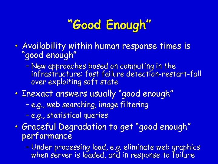 “Good Enough” • Availability within human response times is “good enough” – New approaches