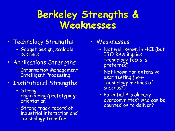 Berkeley Strengths & Weaknesses • Technology Strengths – Gadget design, scalable systems • Applications