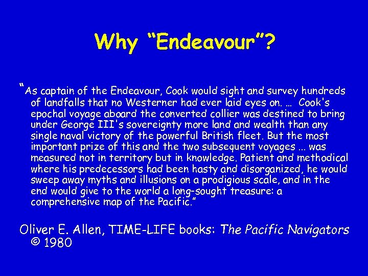 Why “Endeavour”? “As captain of the Endeavour, Cook would sight and survey hundreds of