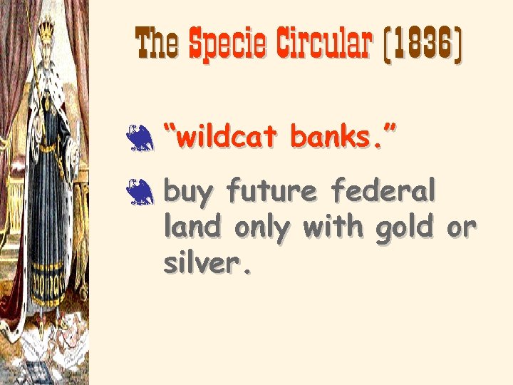 The Specie Circular (1836) 3 “wildcat banks. ” 3 buy future federal land only