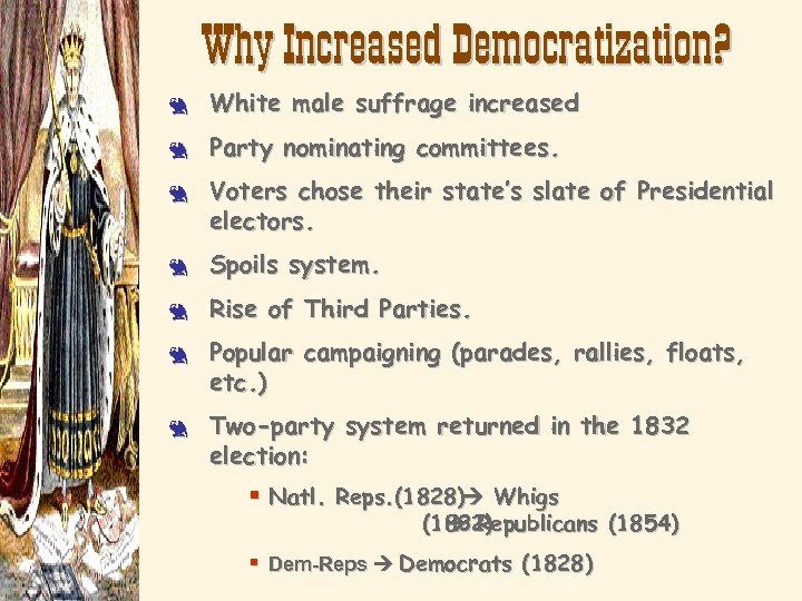 Why Increased Democratization? 3 White male suffrage increased 3 Party nominating committees. 3 Voters