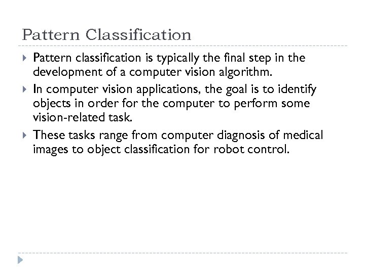 Pattern Classification Pattern classification is typically the final step in the development of a