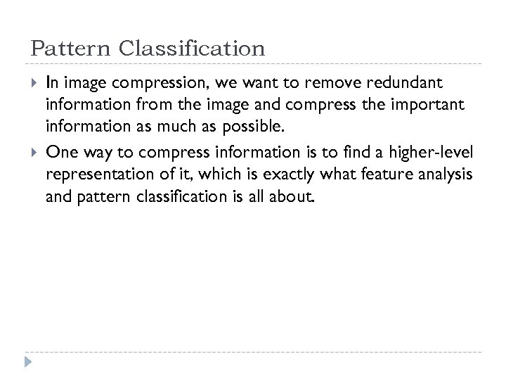 Pattern Classification In image compression, we want to remove redundant information from the image
