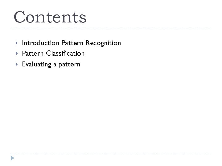 Contents Introduction Pattern Recognition Pattern Classification Evaluating a pattern 