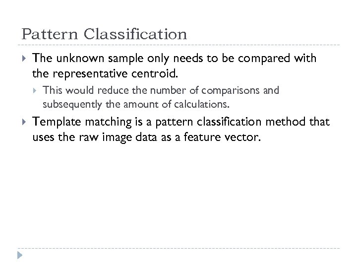 Pattern Classification The unknown sample only needs to be compared with the representative centroid.