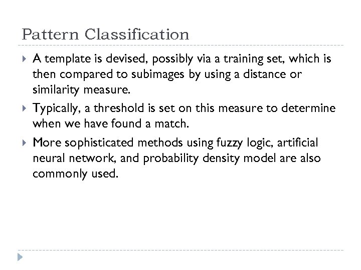 Pattern Classification A template is devised, possibly via a training set, which is then