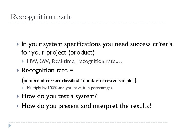 Recognition rate In your system specifications you need success criteria for your project (product)