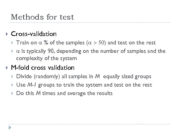 Methods for test Cross-validation Train on a % of the samples (a > 50)