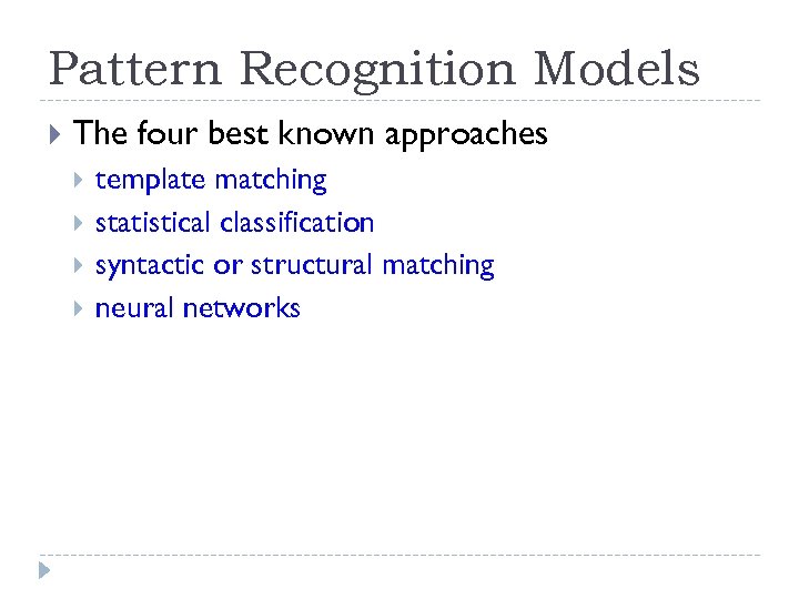 Pattern Recognition Models The four best known approaches template matching statistical classification syntactic or