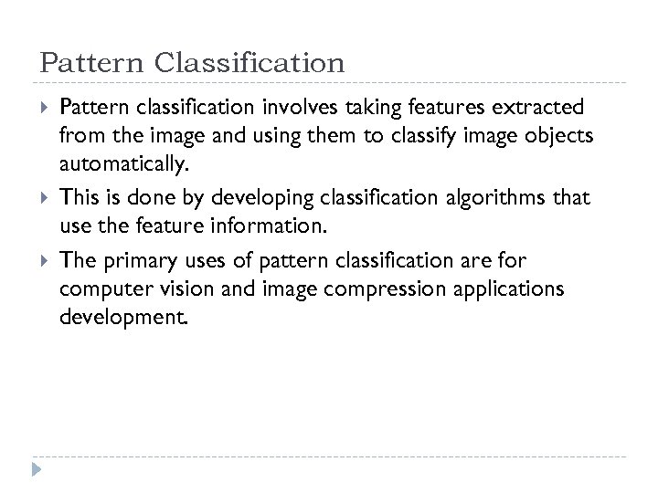 Pattern Classification Pattern classification involves taking features extracted from the image and using them