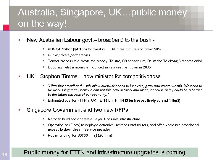 Australia, Singapore, UK…public money on the way! § New Australian Labour govt. – broadband