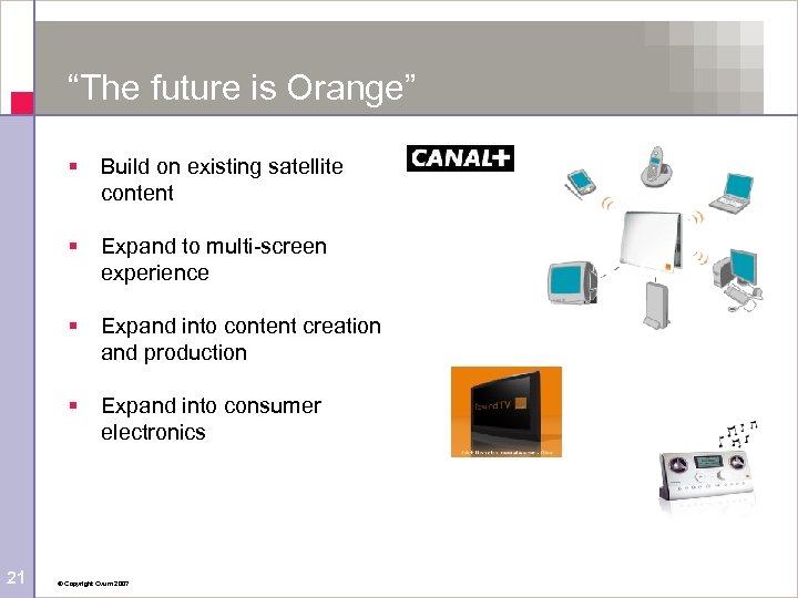 “The future is Orange” § Build on existing satellite content § Expand to multi-screen