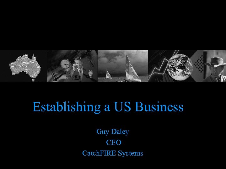 Establishing a US Business Guy Daley CEO Catch. FIRE Systems 