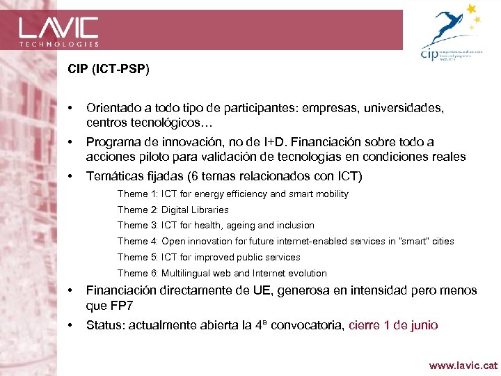 CIP (ICT-PSP) • Orientado a todo tipo de participantes: empresas, universidades, centros tecnológicos… •