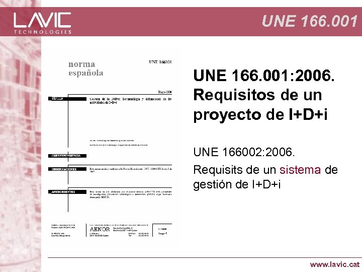 UNE 166. 001: 2006. Requisitos de un proyecto de I+D+i UNE 166002: 2006. Requisits