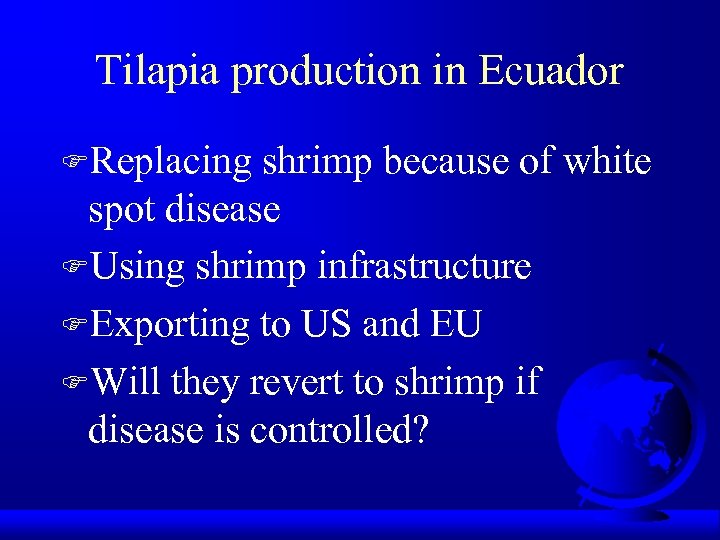 Tilapia production in Ecuador FReplacing shrimp because of white spot disease FUsing shrimp infrastructure