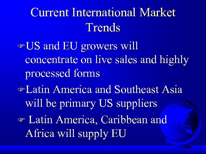 Current International Market Trends FUS and EU growers will concentrate on live sales and