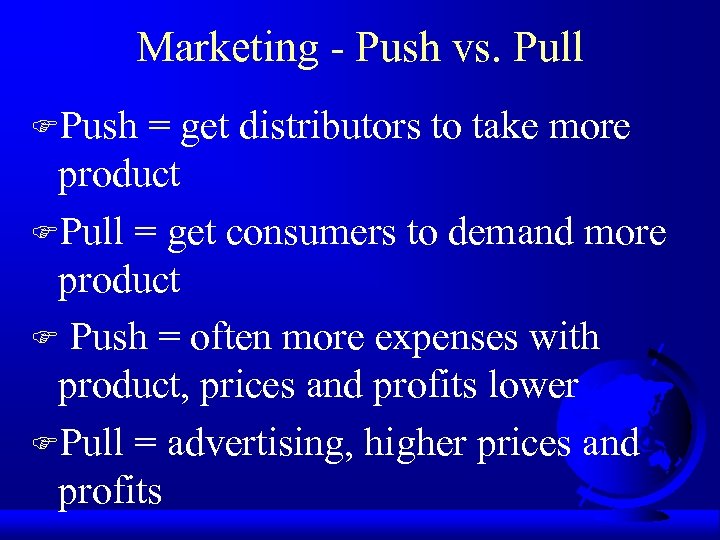 Marketing - Push vs. Pull FPush = get distributors to take more product FPull