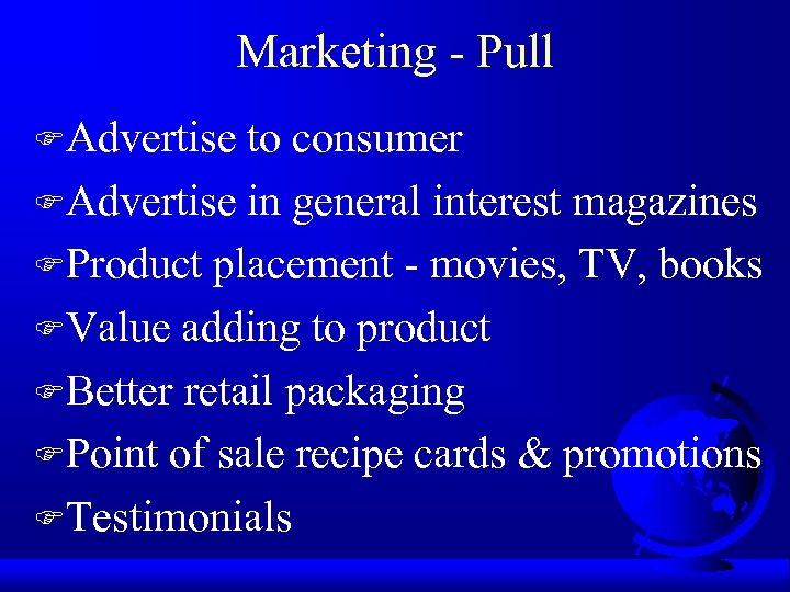 Marketing - Pull FAdvertise to consumer FAdvertise in general interest magazines FProduct placement -