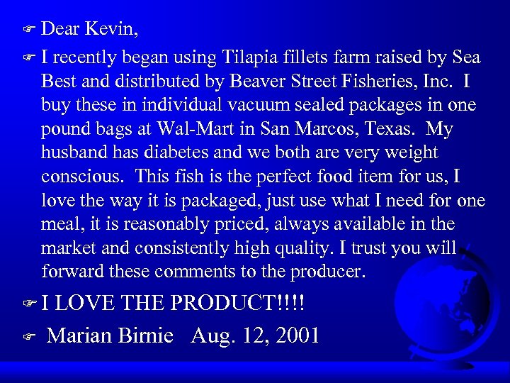 Dear Kevin, F I recently began using Tilapia fillets farm raised by Sea Best