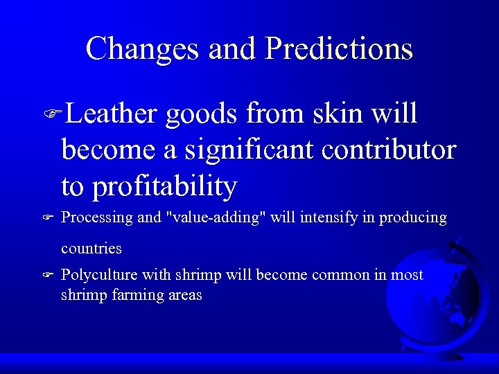 Changes and Predictions FLeather goods from skin will become a significant contributor to profitability