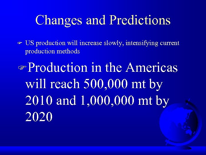 Changes and Predictions F US production will increase slowly, intensifying current production methods FProduction