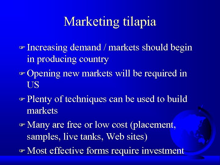 Marketing tilapia F Increasing demand / markets should begin in producing country F Opening
