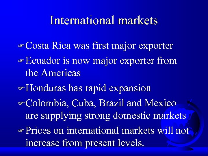 International markets F Costa Rica was first major exporter F Ecuador is now major