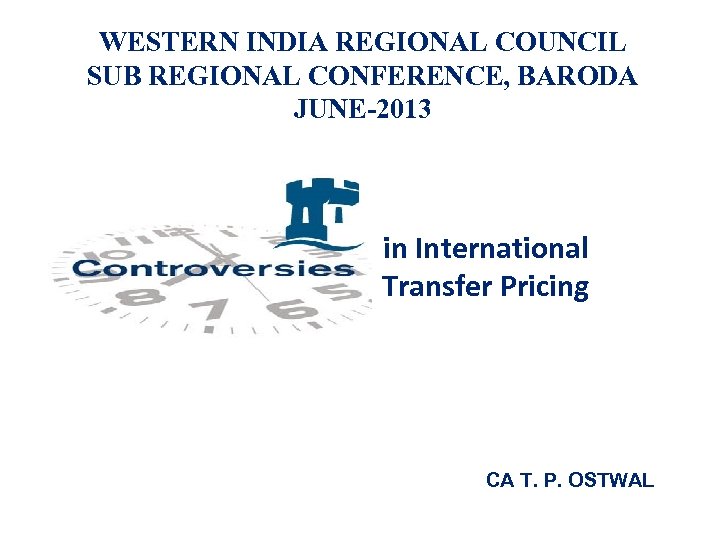 WESTERN INDIA REGIONAL COUNCIL SUB REGIONAL CONFERENCE, BARODA JUNE-2013 in International Transfer Pricing CA