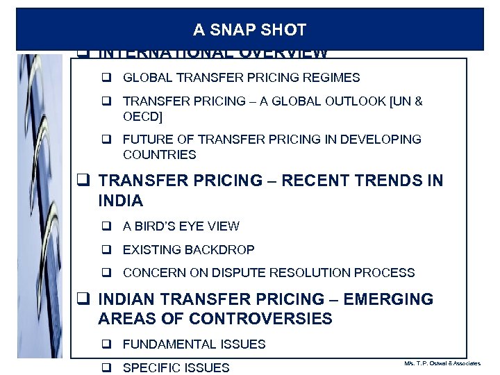 A SNAP SHOT q INTERNATIONAL OVERVIEW q GLOBAL TRANSFER PRICING REGIMES q TRANSFER PRICING