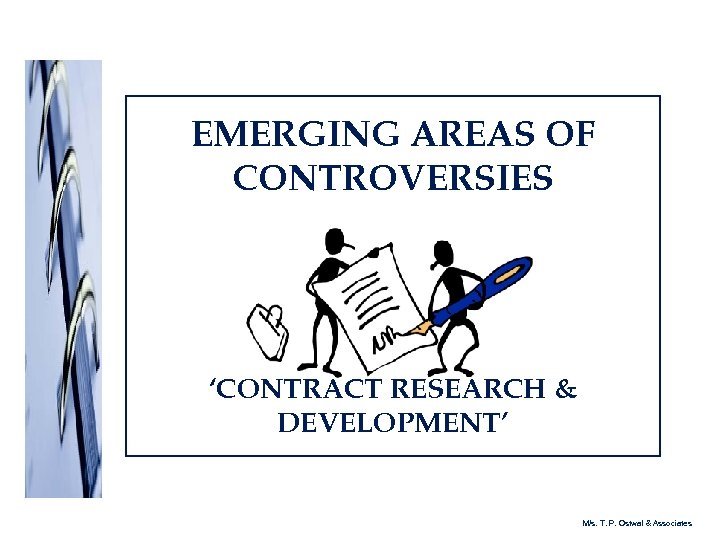 EMERGING AREAS OF CONTROVERSIES ‘CONTRACT RESEARCH & DEVELOPMENT’ M/s. T. P. Ostwal & Associates