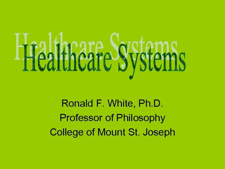 Ronald F. White, Ph. D. Professor of Philosophy College of Mount St. Joseph 