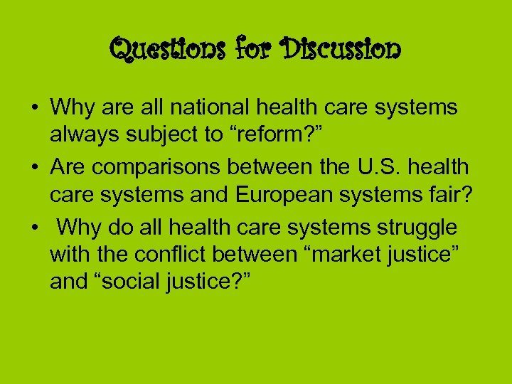 Questions for Discussion • Why are all national health care systems always subject to