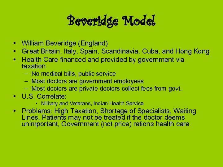 Beveridge Model • William Beveridge (England) • Great Britain, Italy, Spain, Scandinavia, Cuba, and