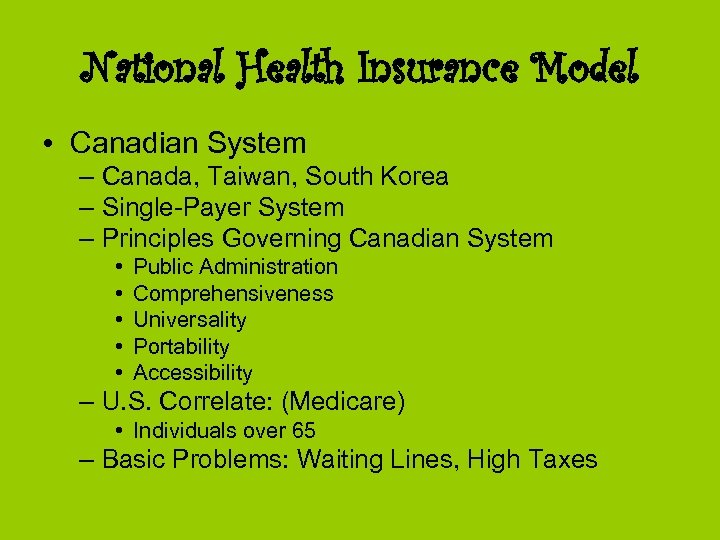National Health Insurance Model • Canadian System – Canada, Taiwan, South Korea – Single-Payer